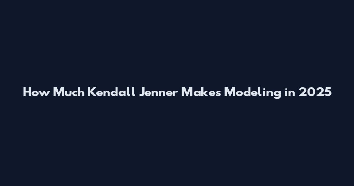 How Much Kendall Jenner Makes Modeling in 2025