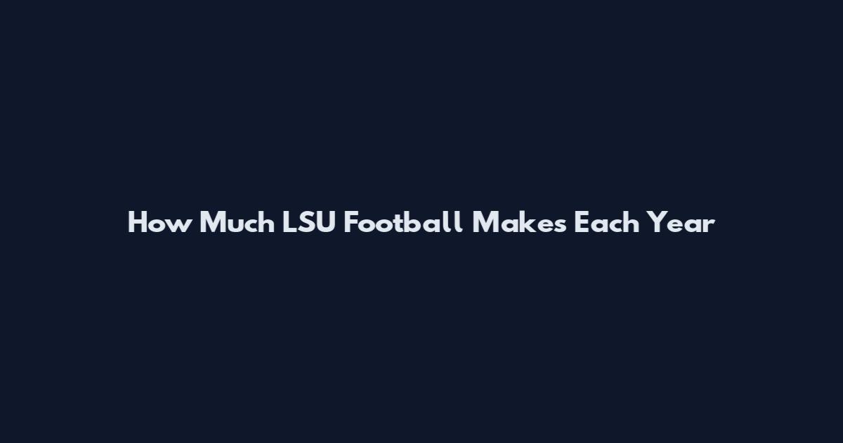 How Much LSU Football Makes Each Year