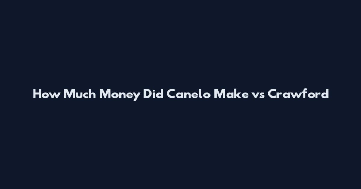 How Much Money Did Canelo Make vs Crawford