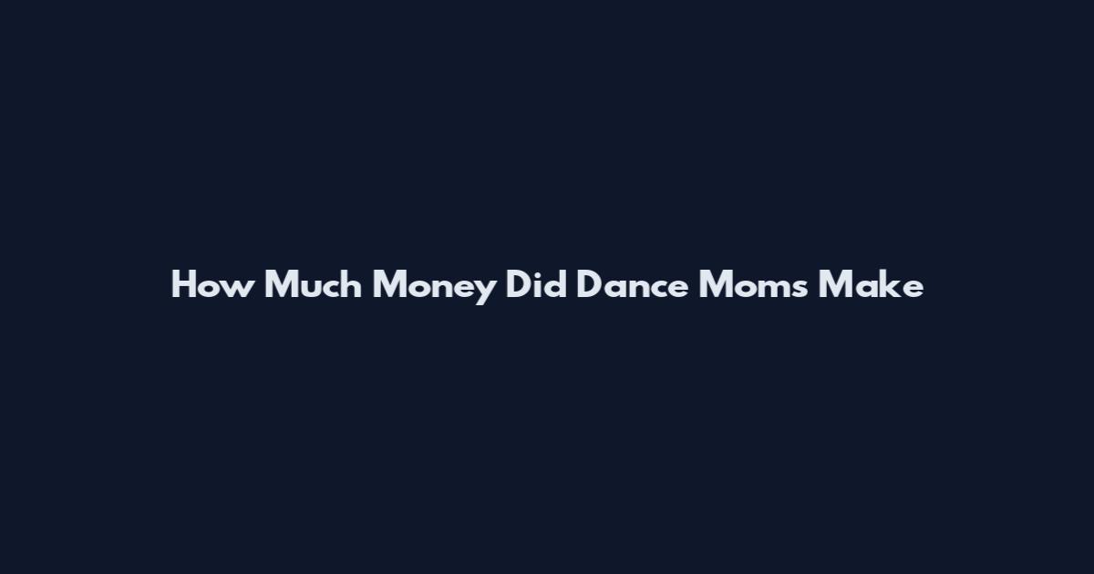 How Much Money Did Dance Moms Make