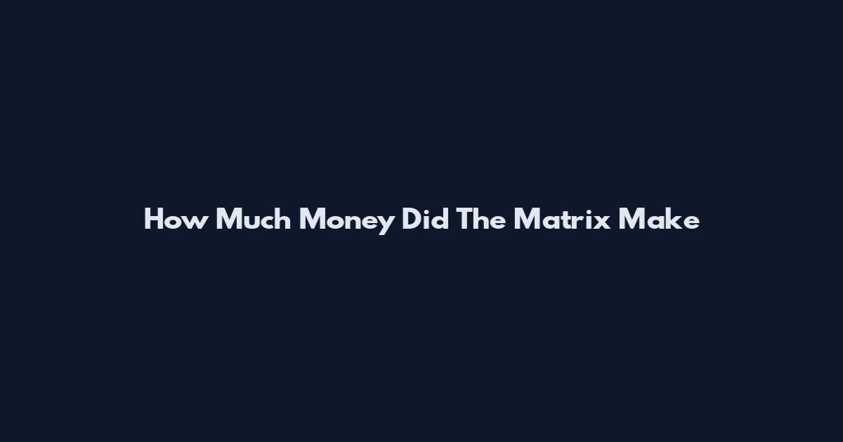 How Much Money Did The Matrix Make