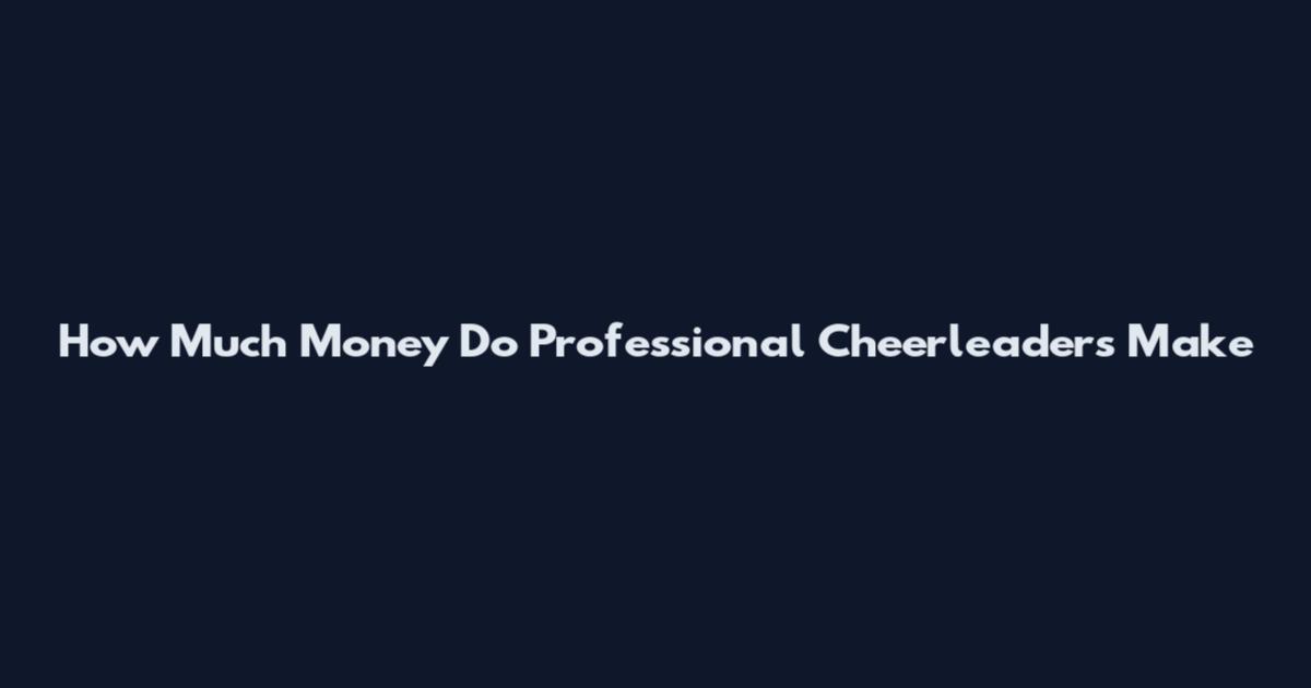 How Much Money Do Professional Cheerleaders Make