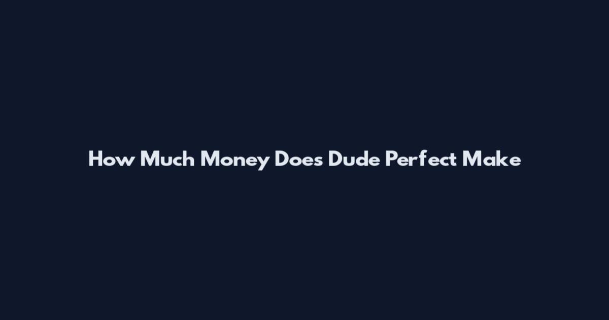 How Much Money Does Dude Perfect Make