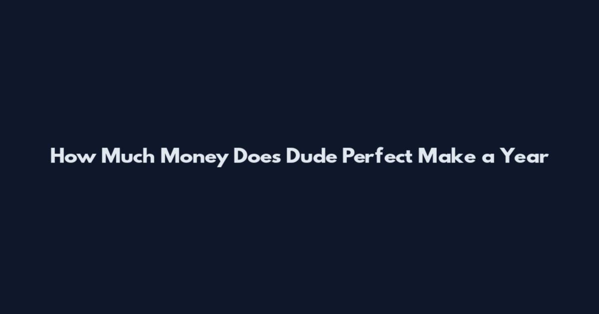How Much Money Does Dude Perfect Make a Year