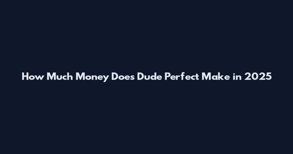 How Much Money Does Dude Perfect Make in 2025
