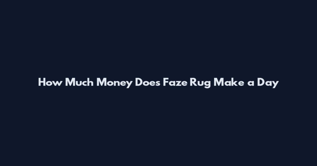 How Much Money Does Faze Rug Make a Day