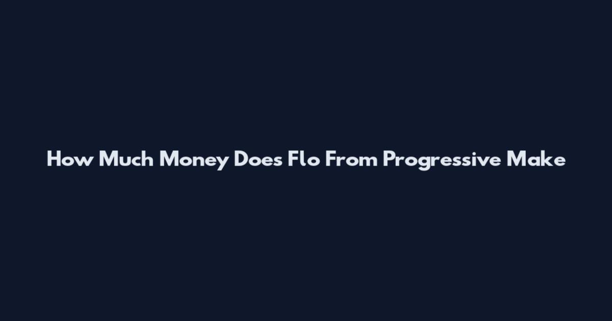 How Much Money Does Flo From Progressive Make
