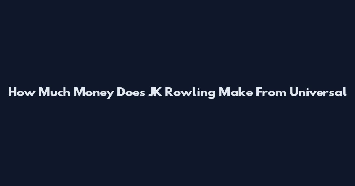 How Much Money Does JK Rowling Make From Universal