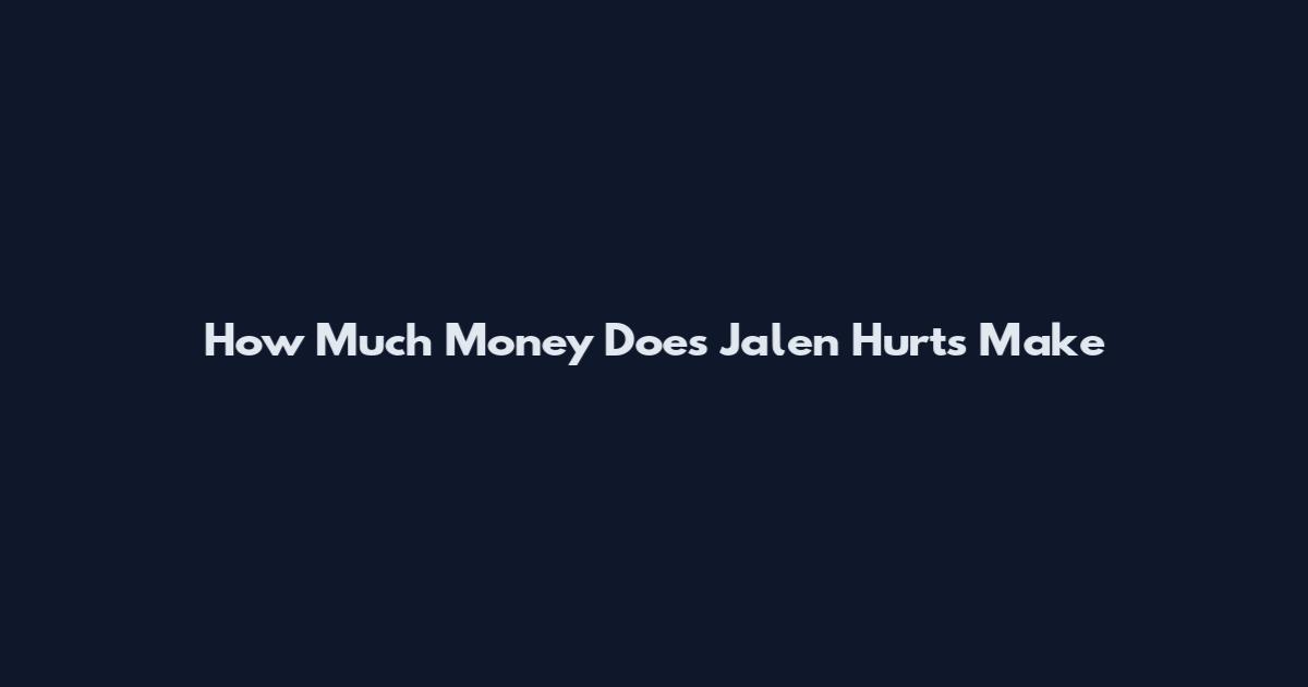 How Much Money Does Jalen Hurts Make
