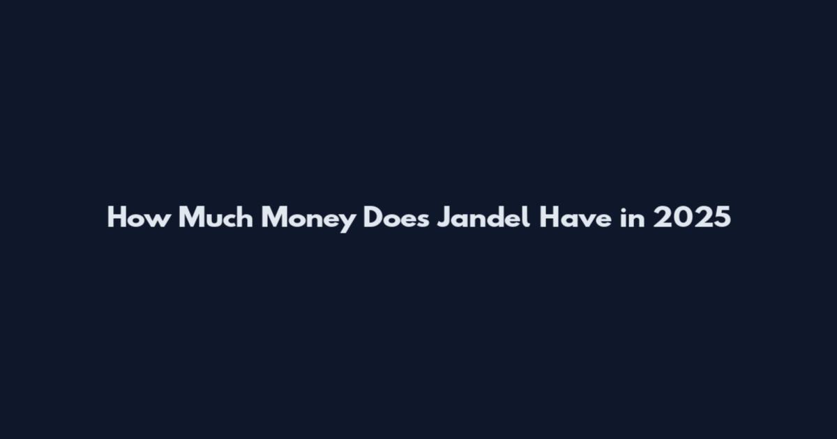 How Much Money Does Jandel Have in 2025