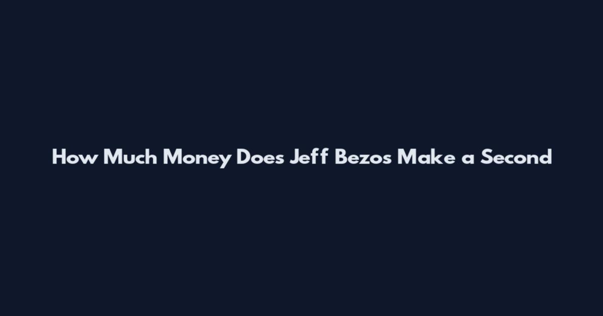 How Much Money Does Jeff Bezos Make a Second
