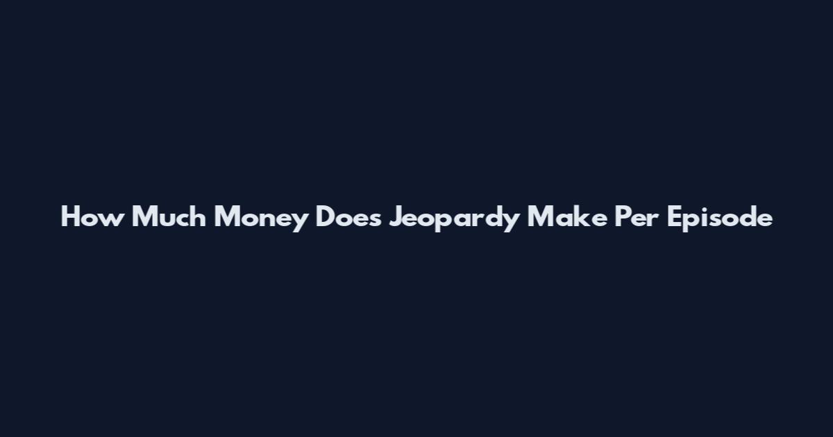 How Much Money Does Jeopardy Make Per Episode