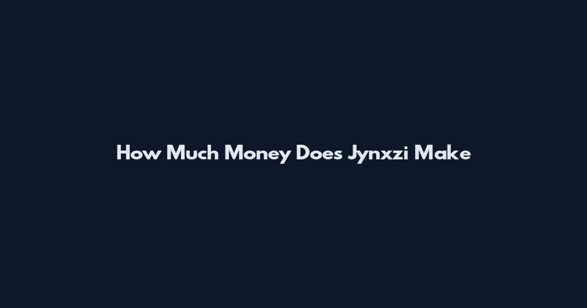 How Much Money Does Jynxzi Make