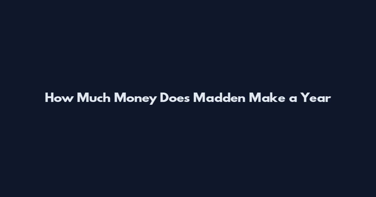 How Much Money Does Madden Make a Year