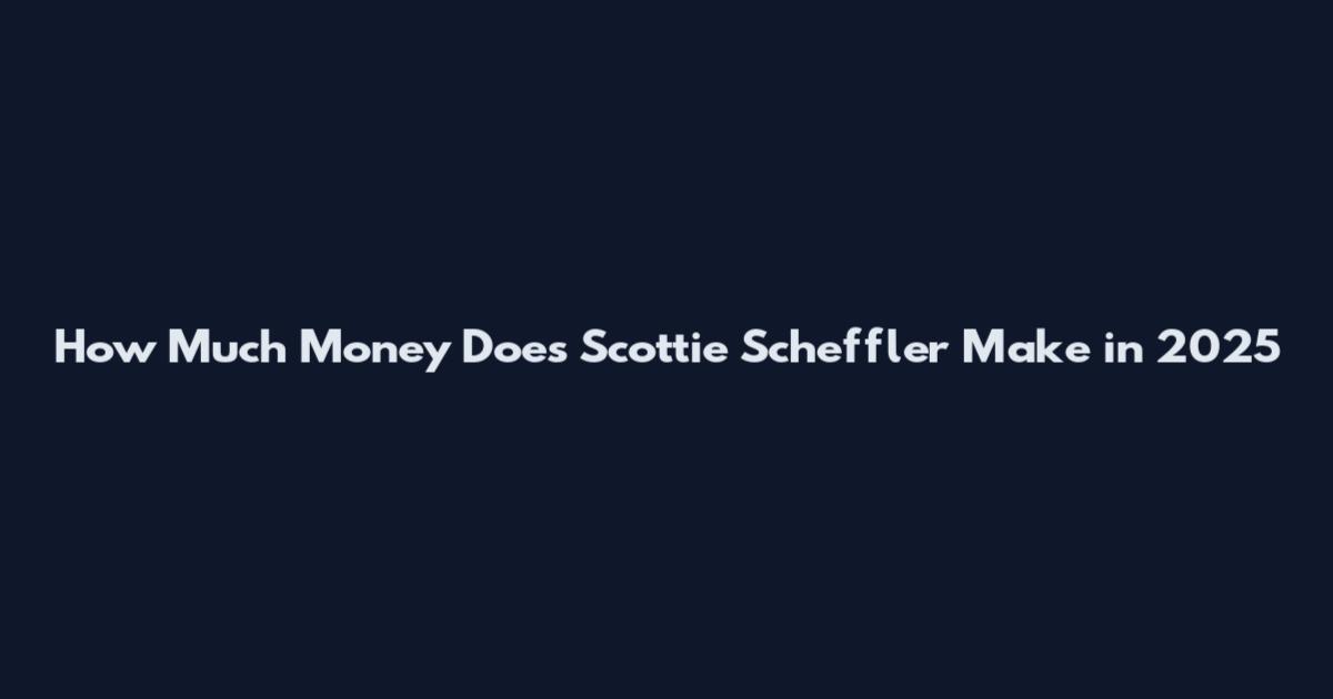 How Much Money Does Scottie Scheffler Make in 2025
