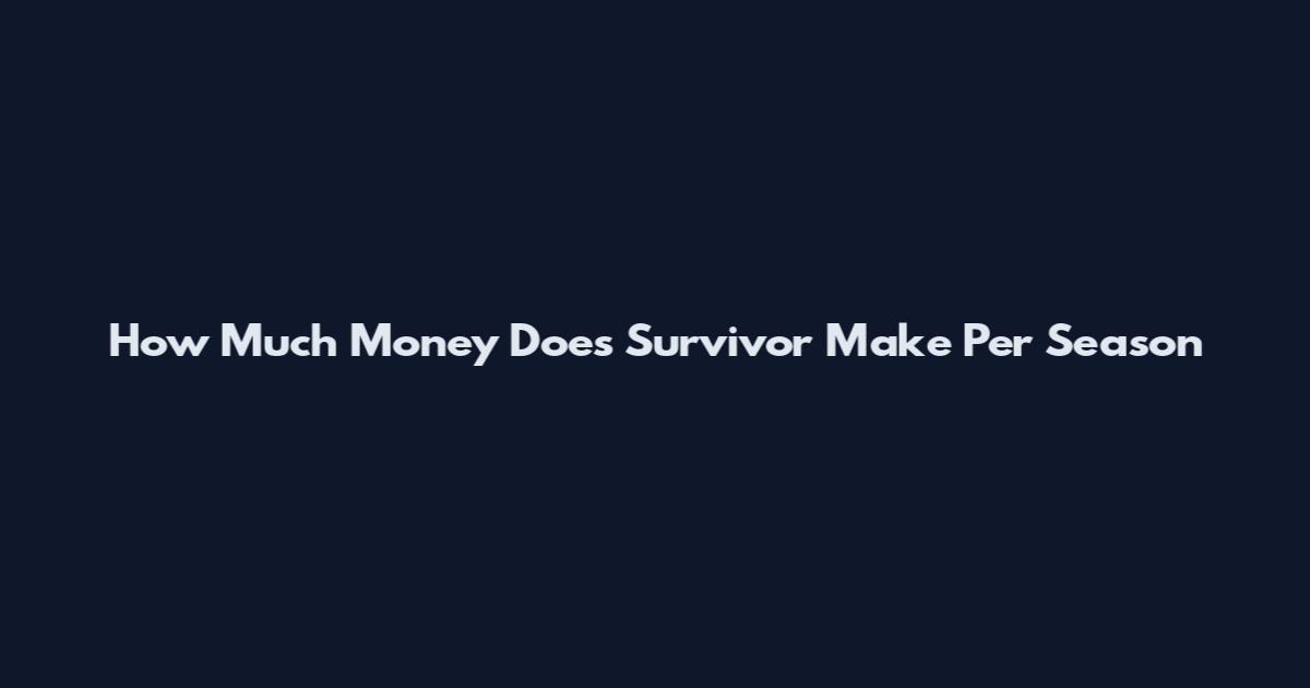 How Much Money Does Survivor Make Per Season
