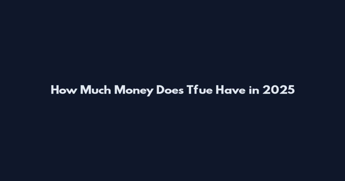 How Much Money Does Tfue Have in 2025