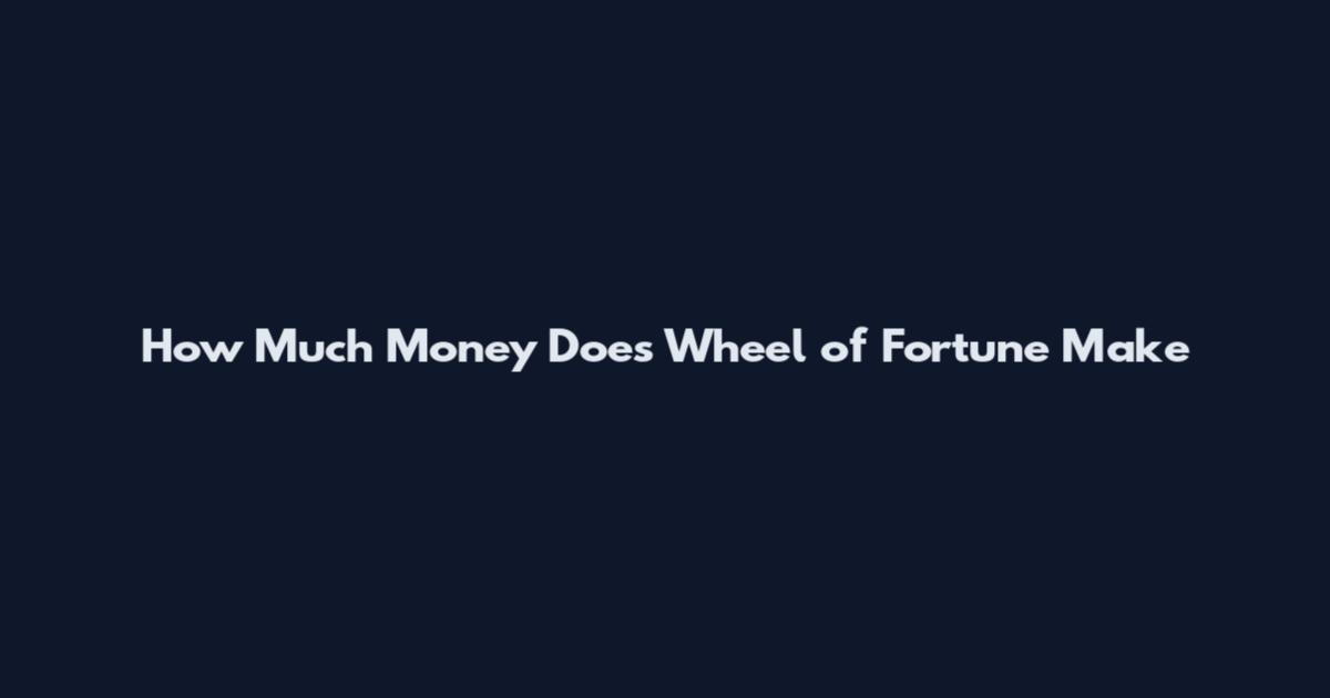 How Much Money Does Wheel of Fortune Make