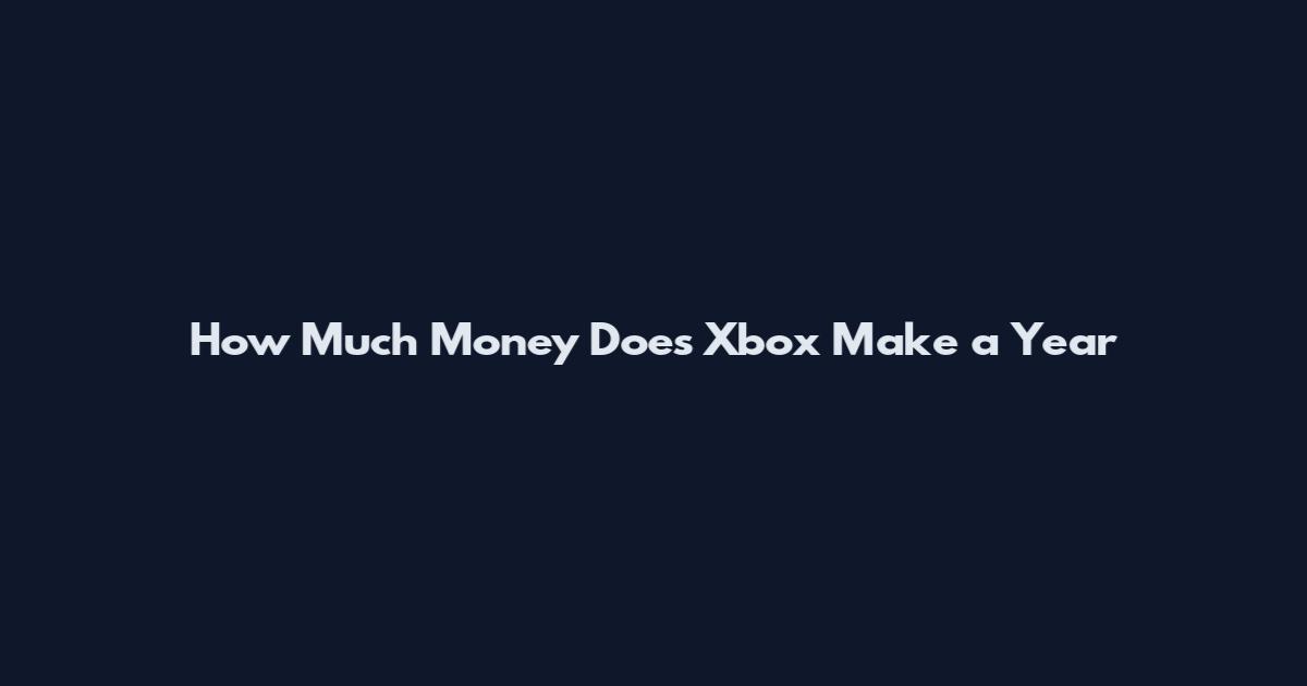 How Much Money Does Xbox Make a Year