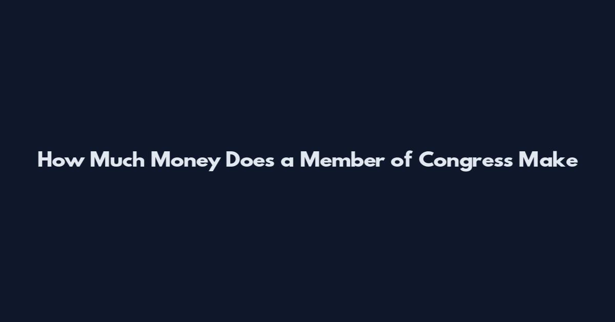 How Much Money Does a Member of Congress Make