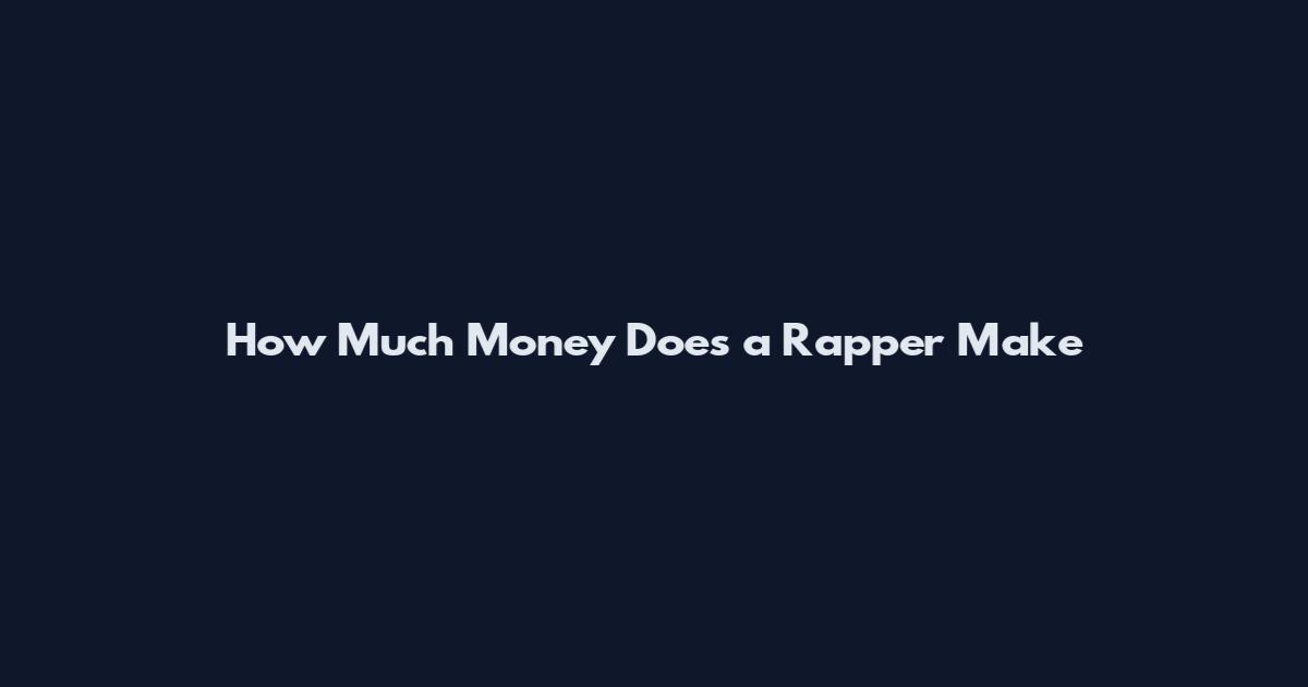 How Much Money Does a Rapper Make