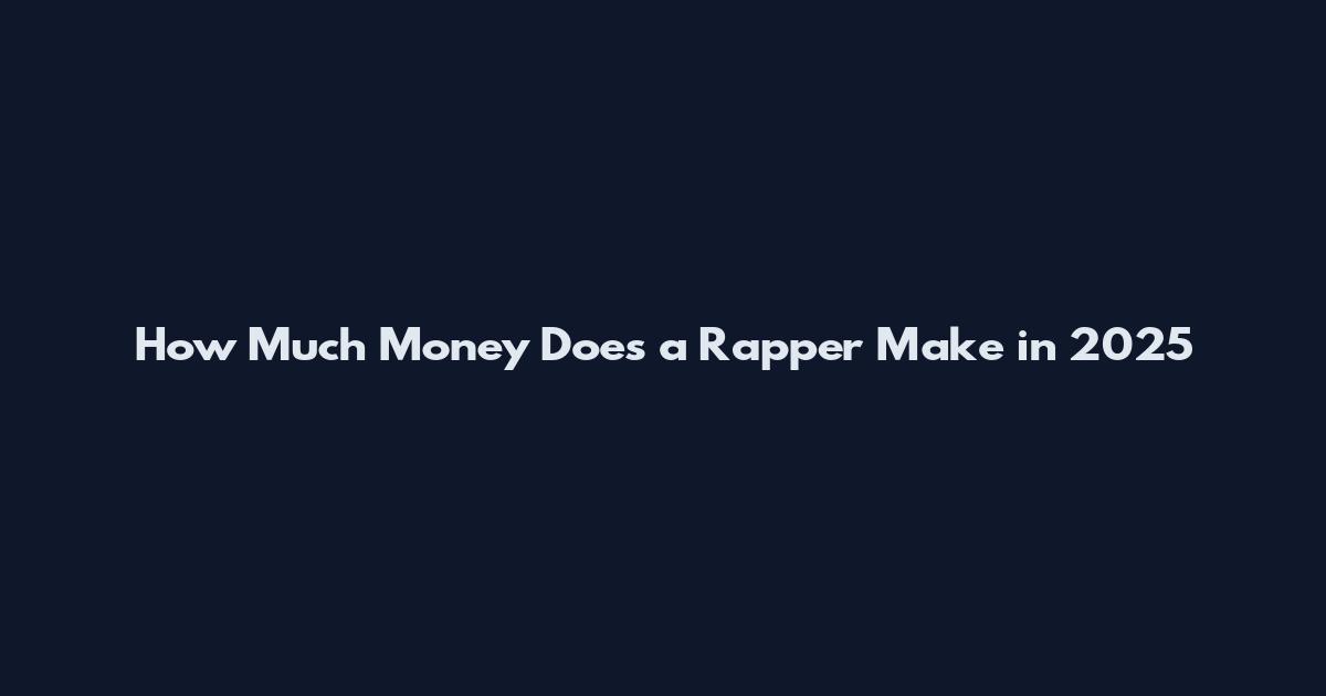 How Much Money Does a Rapper Make in 2025