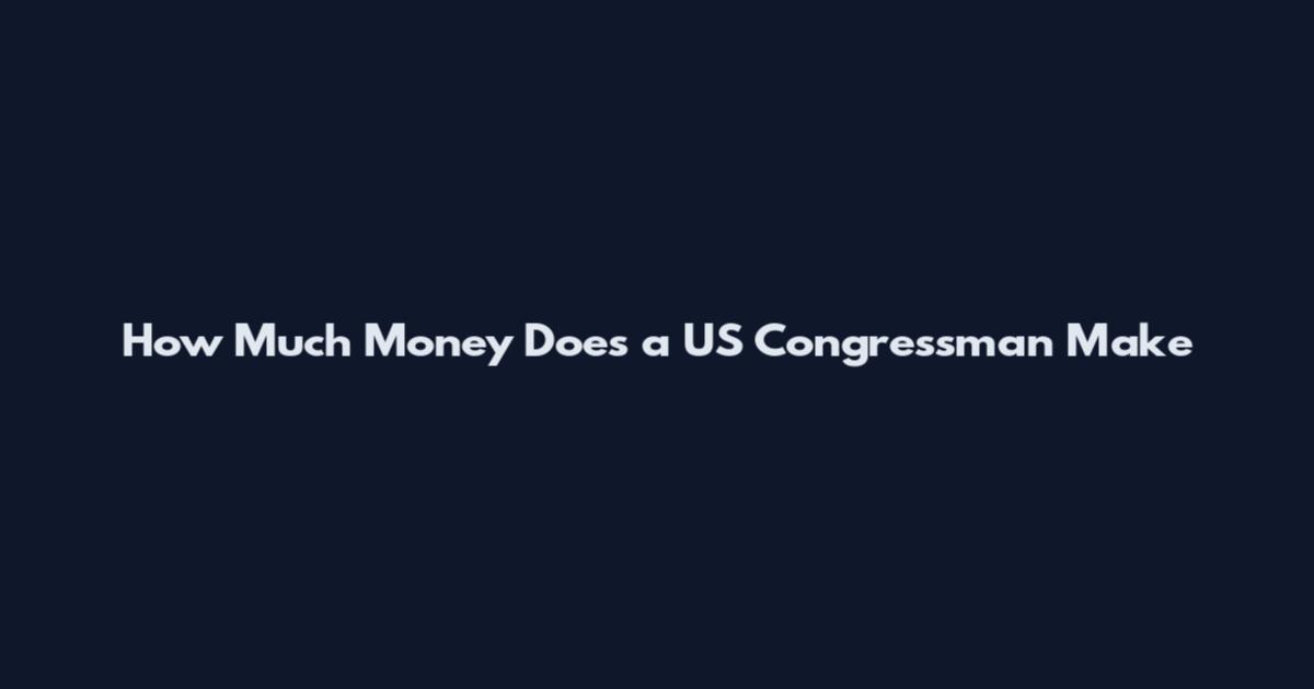 How Much Money Does a US Congressman Make