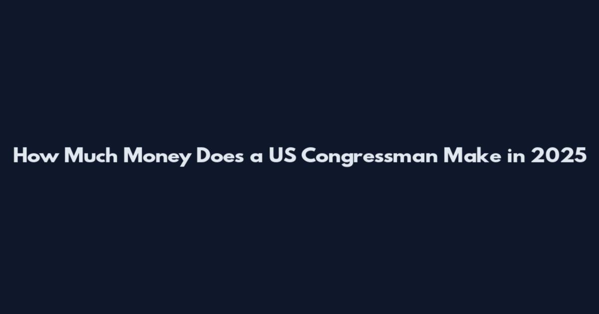 How Much Money Does a US Congressman Make in 2025