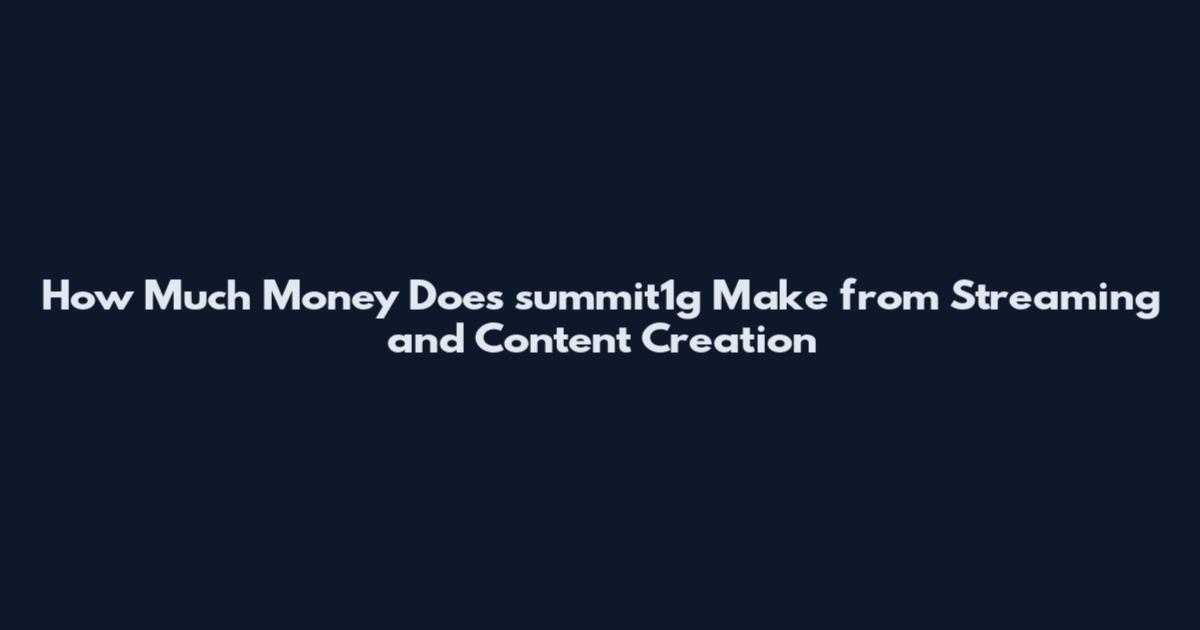 How Much Money Does summit1g Make from Streaming and Content Creation