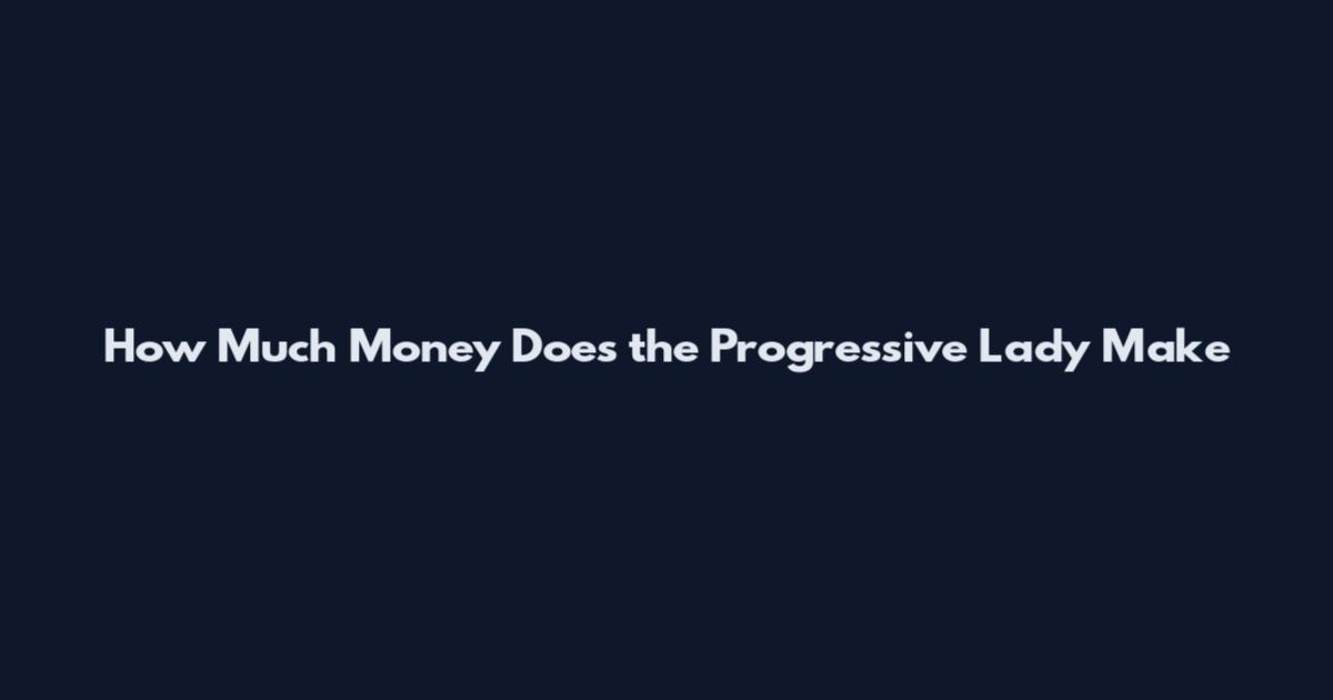 How Much Money Does the Progressive Lady Make
