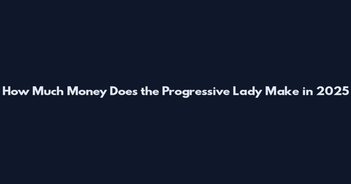 How Much Money Does the Progressive Lady Make in 2025