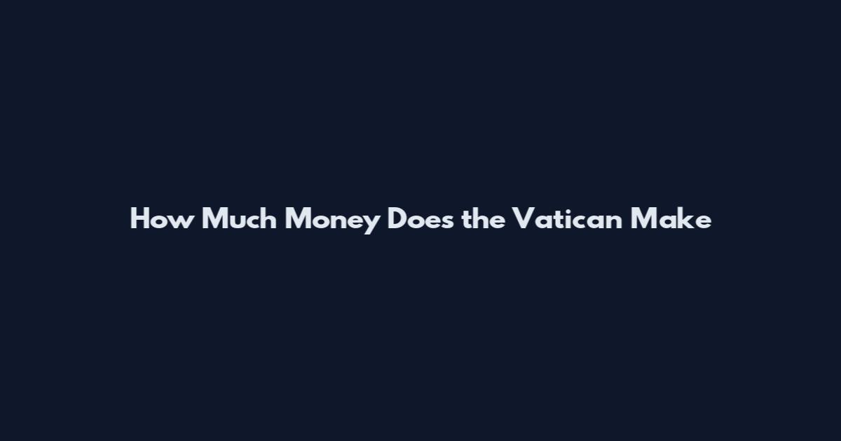 How Much Money Does the Vatican Make
