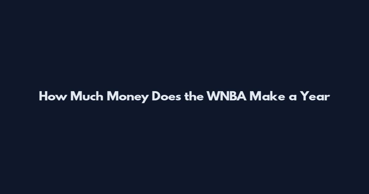 How Much Money Does the WNBA Make a Year