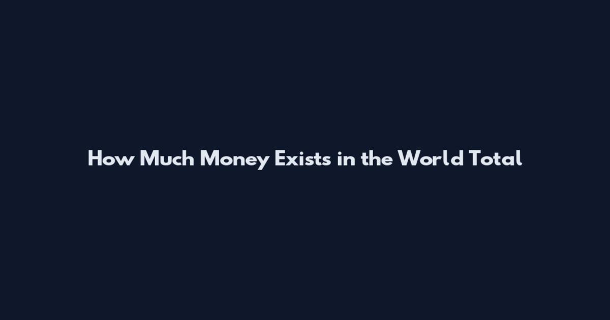 How Much Money Exists in the World Total