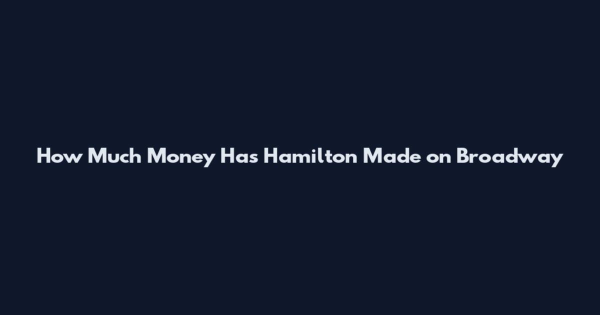 How Much Money Has Hamilton Made on Broadway