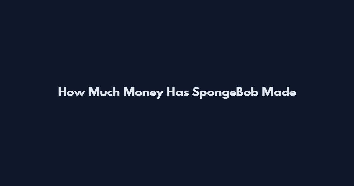 How Much Money Has SpongeBob Made