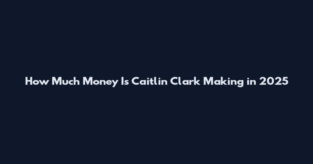 How Much Money Is Caitlin Clark Making in 2025