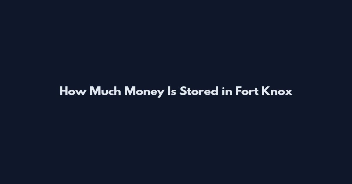 How Much Money Is Stored in Fort Knox