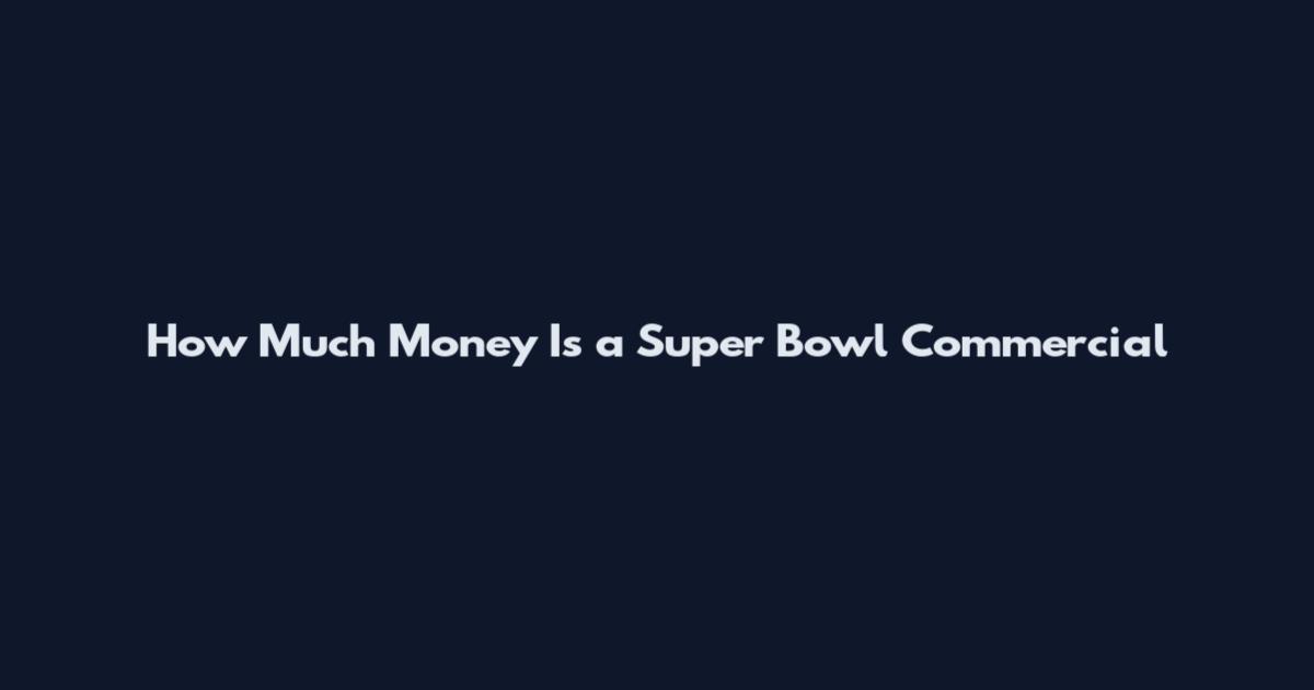 How Much Money Is a Super Bowl Commercial