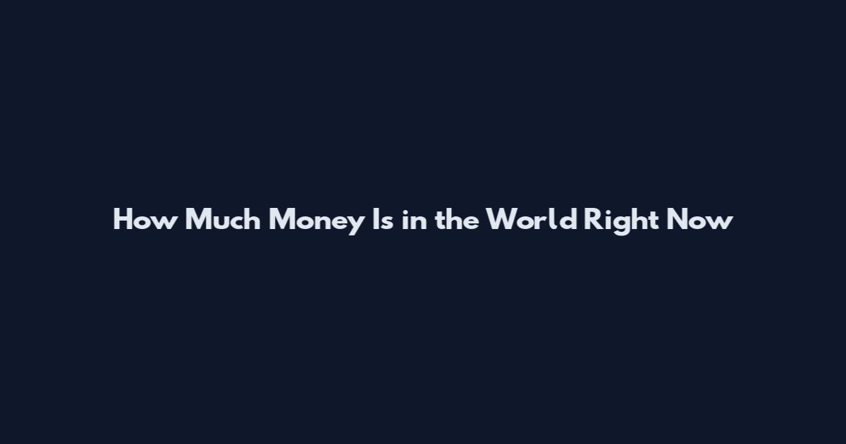 How Much Money Is in the World Right Now