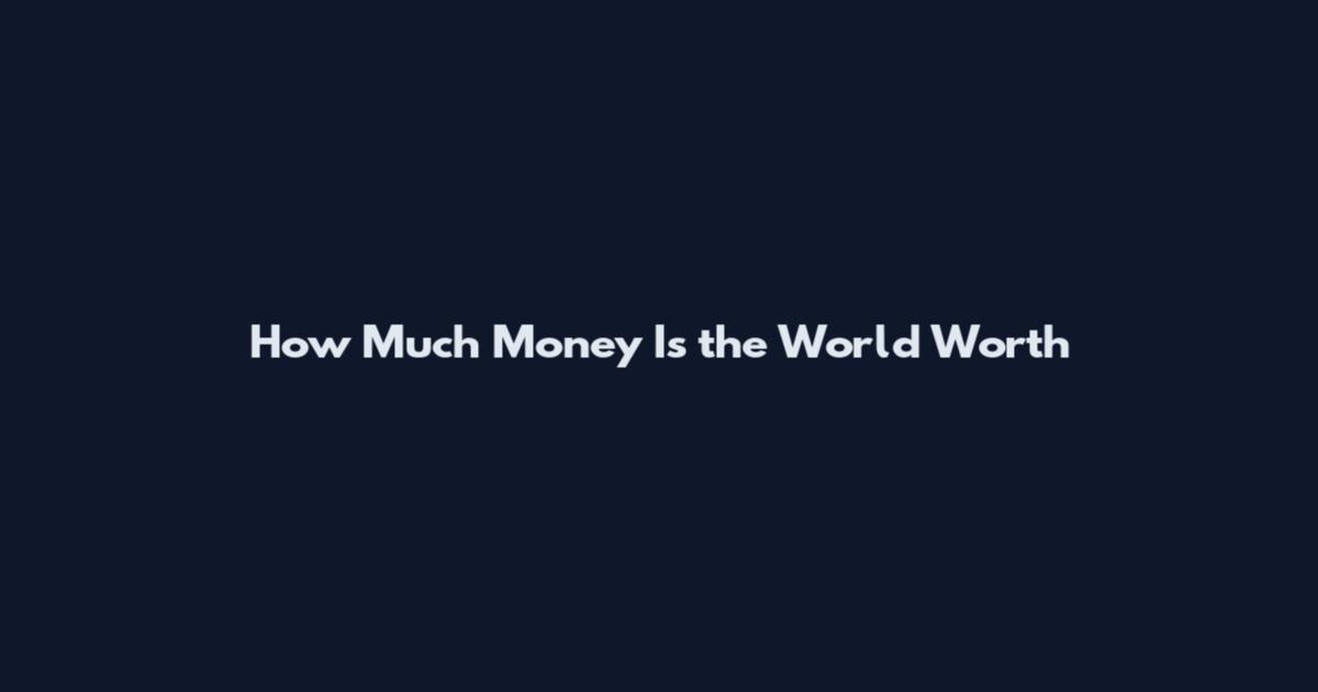 How Much Money Is the World Worth