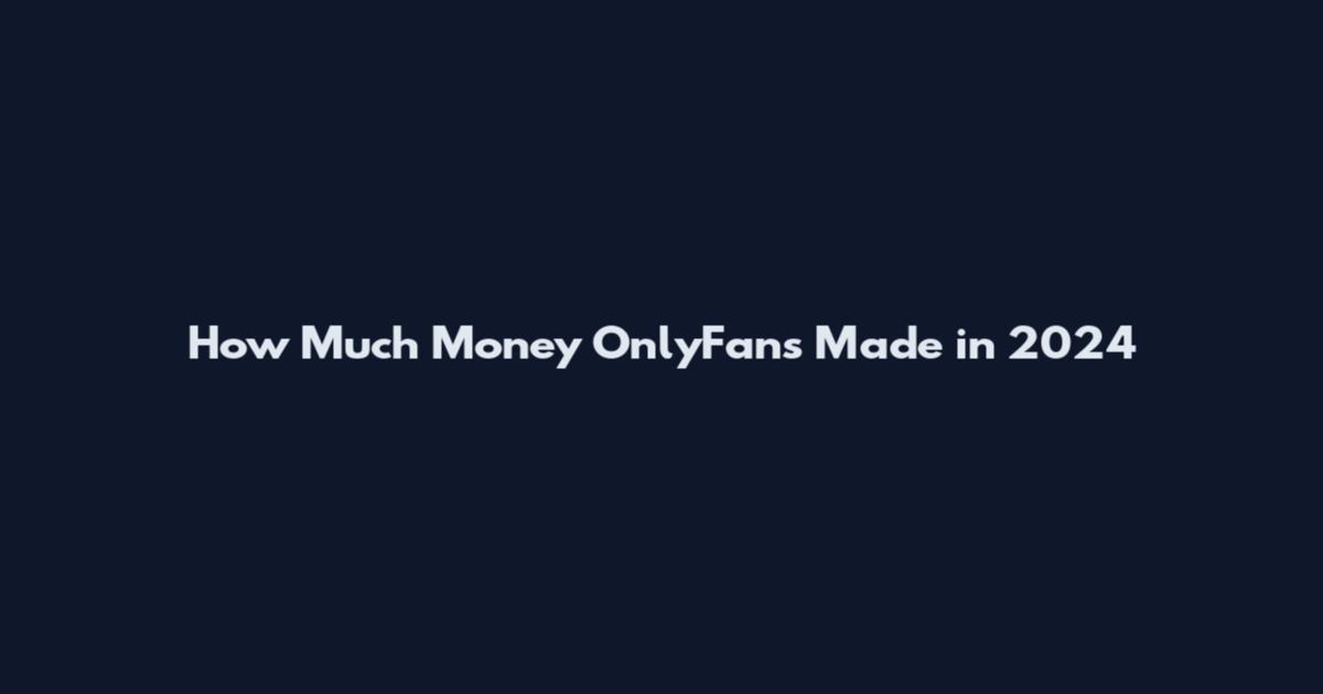 How Much Money OnlyFans Made in 2024