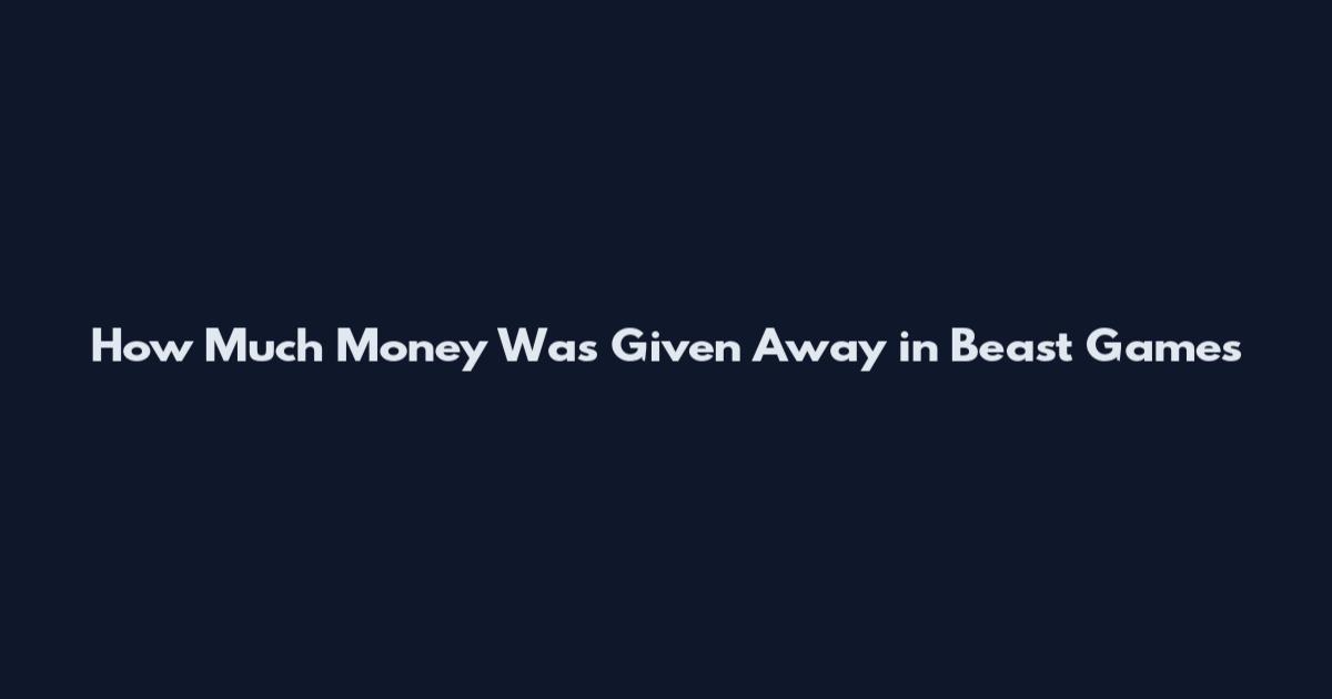 How Much Money Was Given Away in Beast Games