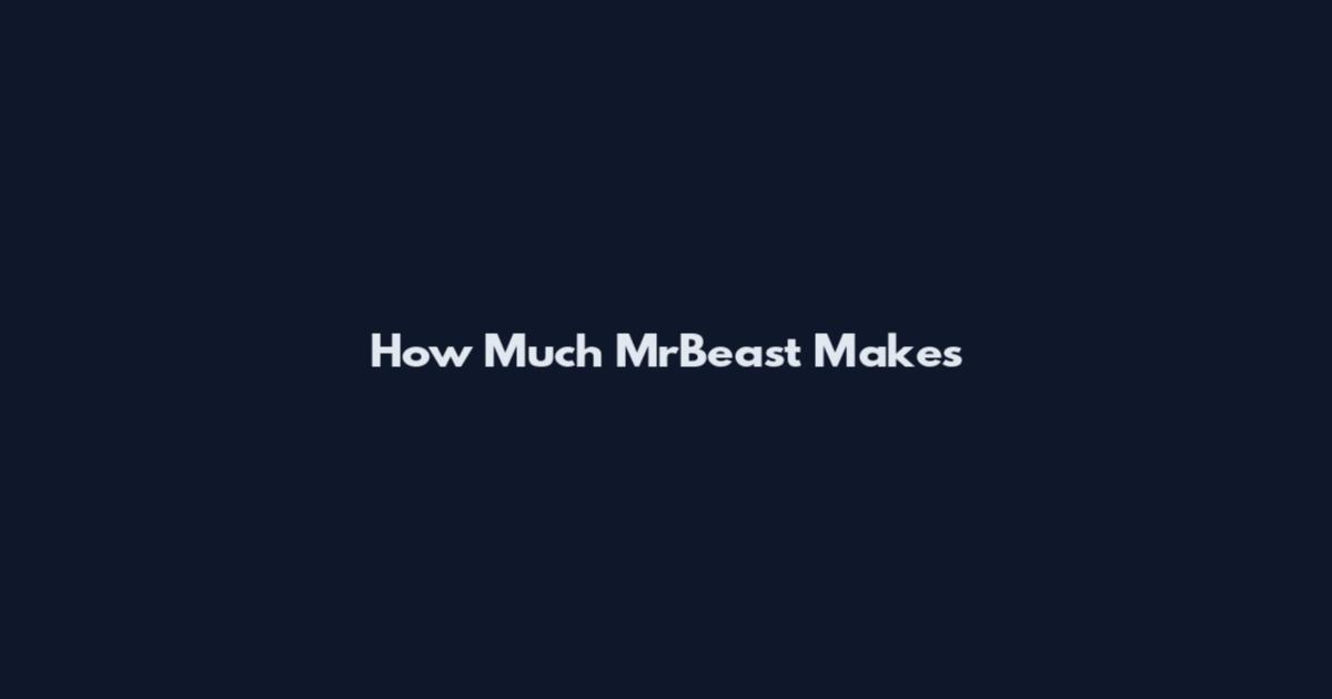 How Much MrBeast Makes