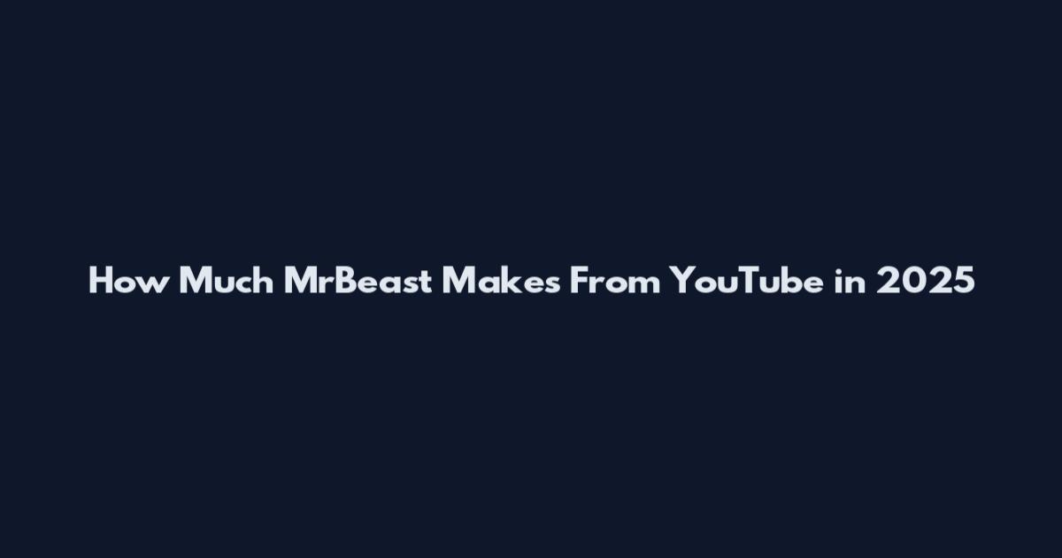 How Much MrBeast Makes From YouTube in 2025
