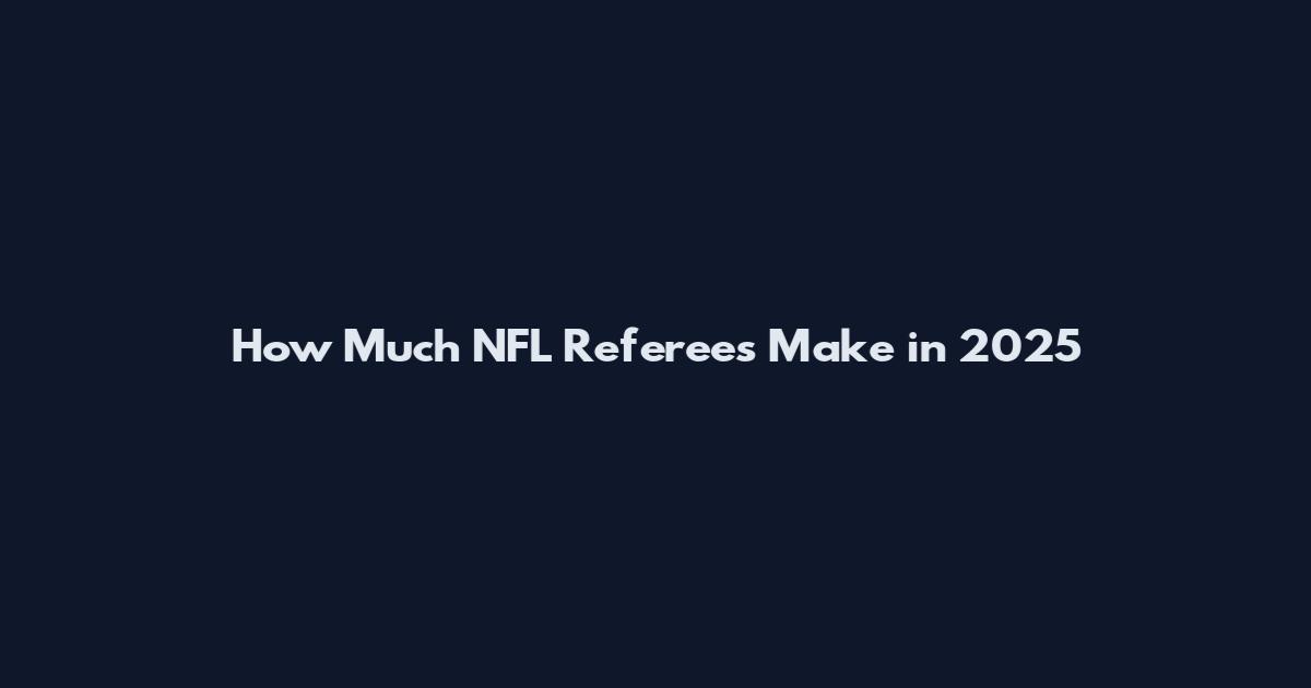 How Much NFL Referees Make in 2025