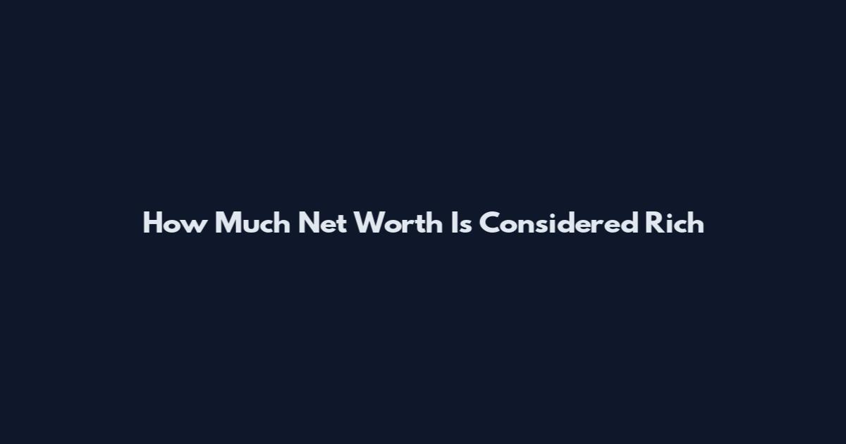 How Much Net Worth Is Considered Rich