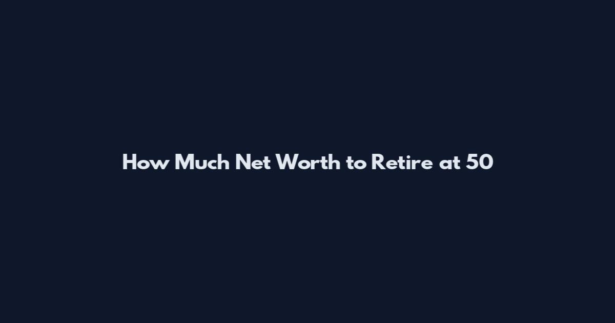 How Much Net Worth to Retire at 50