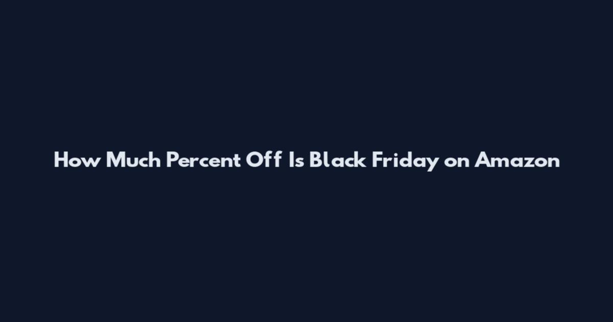 How Much Percent Off Is Black Friday on Amazon