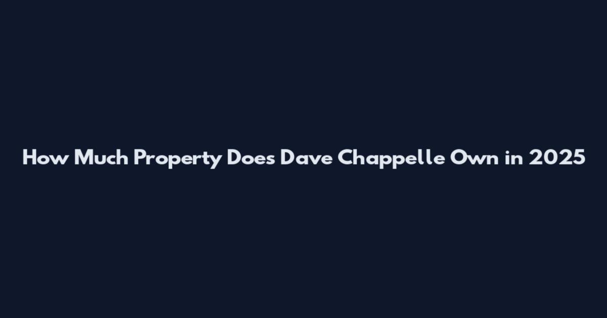 How Much Property Does Dave Chappelle Own in 2025